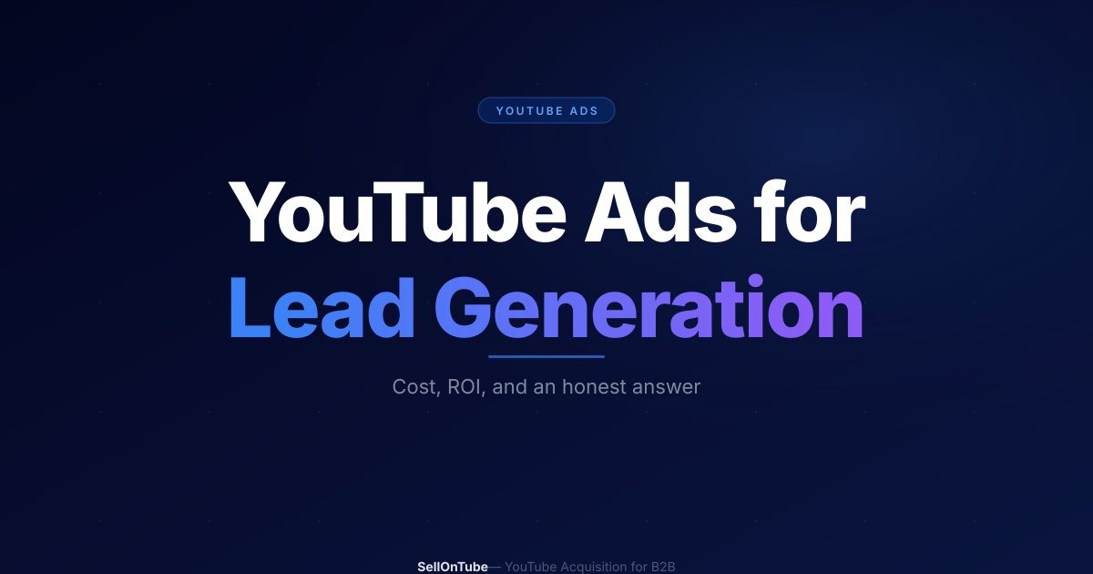 YouTube Ads for B2B Lead Gen: Cost, ROI & Does It Work